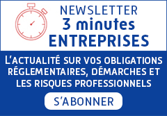 newsletter 3 minutes entreprises : L’actualité sur vos obligations réglementaires, démarches et les risques professionnels - S’ABONNER